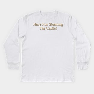 Princess Bride Have Fun Storming The Castle Kids Long Sleeve T-Shirt